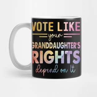 Vote Like Your Granddaughter's Rights Depend on It Mug